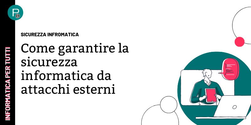 Come garantire la sicurezza informatica da attacchi esterni